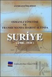 Osmanlı Yönetimi ve Fransız Manda İdaresi Altında Suriye (1908 - 1938)