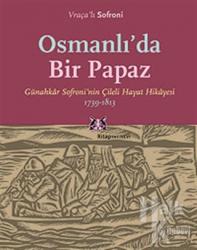 Osmanlı'da Bir Papaz Günahkar Sofroni'nin Çileli Hayat Hikayesi 1739-1813