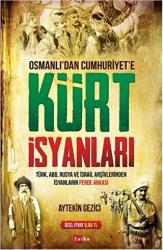 Osmanlı'dan Cumhuriyet'e Kürt İsyanları Türk, ABD, Rusya ve İsrail Arşivlerinden İsyanların Perde Arkası