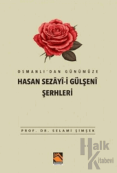 Osmanlı'dan Günümüze Hasan Sezayi-i Gülşeni Şerhleri