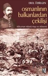 Osmanlının Balkanlardan Çekilişi Süleyman Hüsnü Paşa ve Dönemi