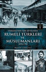 Osmanlı'nın Son 40 Yılında Rumeli Türkleri ve Müslümanları