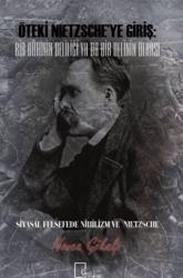 Öteki Nietzsche’ye Giriş: Bir Dahinin Deliliği Ya Da Bir Delinin Dehası Siyasal Felsefede Nihilizm Ve Nietzsche