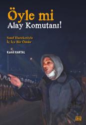 Öyle Mi Alay Komutanı! – Sınıf Hareketiyle İç İçe Bir Ömür