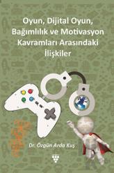 Oyun, Dijital Oyun, Bağımlılık Ve Motivasyon Kavramları Arasındaki İlişkiler