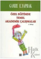 Özel Eğitimde Temel Akademik Çalışmalar (2. Kitap)