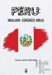 Peru: İnkaların Günümüze Mirası