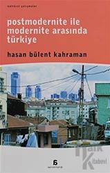 Postmodernite ile Modernite Arasında Türkiye 1980 Sonrası Zihinsel, Toplumsal, Siyasal Dönüşüm