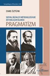 Pragmatizm Sosyal Bilimler Metodolojisinde Bir Yaklaşım Olarak