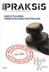 Praksis Sayı: 30 - 31 2000’li Yıllarda Türkiye’de Kamu Politikaları