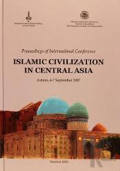 Proceedings of international Conference(Russian): Islamic Civilization in Central Asia, Astana, 4-7 September 2007 V.1 İngilizce, V.2 Rusça Astana, 4-7 September 2007