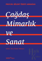 Prof. Dr. Bülent Özer’e Armağan: Çağdaş Mimarlık ve Sanat