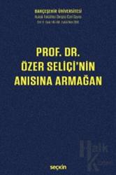 Prof. Dr. Özer Seliçi'nin Anısına Armağan (Ciltli) Bahçeşehir Üniversitesi Hukuk Fakültesi Dergisi Cilt:11 Sayı:145 - 146 Eylül - Ekim 2016