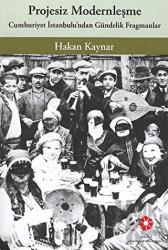 Projesiz Modernleşme: Cumhuriyet İstanbulu'ndan Gündelik Fragmanlar