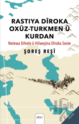 Rastiya Dîroka Oxûz-Turkmen û Kurdan (Netewa Dihele û Hilweşîna Dîroka Sexte)