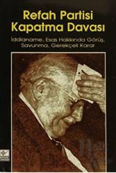 Refah Partisi Kapatma Davası İddianame, Esas Hakkında Görüş, Savunma, Gerekçeli Karar