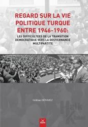 Regard Sur La Vie Politique Turque Entre 1946-1960: Les Difficultees De La Transition Democratique Vers La Gouvernance Multipartite