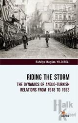 Riding The Storm The Dynamics Of Anglo-Turkish Relations From 1918 to 1923