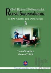 Rölatif Bütüncül Psikoterapide Ruhsal Savunmalarımız 11. BPT Ağustos 2012 Ders Notları 3