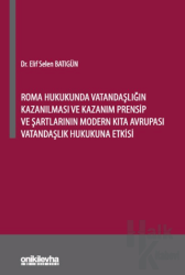 Roma Hukukunda Vatandaşlığın Kazanılması ve Kazanım Prensip ve Şartlarının Modern Kıta Avrupası Vatandaşlık Hukukuna Etkisi