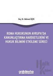 Roma Hukukunun Avrupa'da Kanunlaştırma Hareketlerini ve Hukuk Bilimini Etkileme Süreci