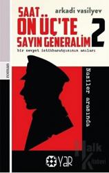 Saat On Üç’te Sayın Generalim 2 - Bir Sovyet İstihbaratçısının Anıları