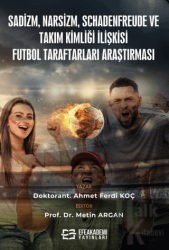 Sadizm, Narsizm, Schadenfreude ve Takım Kimliği İlişkisi: Futbol Taraftarları Araştırması (Ciltli)