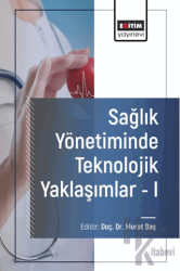 Sağlık Yönetiminde Teknolojik Yaklaşımlar - I