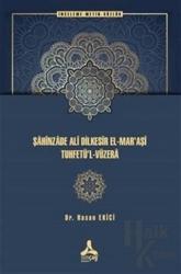 Şahinzade Ali Dilkesir El-Mar'aşi Tuhfetu’l-Vüzera