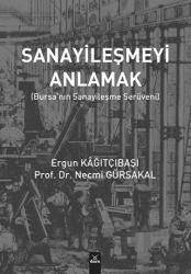 Sanayileşmeyi Anlamak Bursa'nın Sanayileşme Serüveni