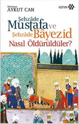 Şehzade Mustafa ve Şehzade Bayezid Nasıl Öldürüldüler?