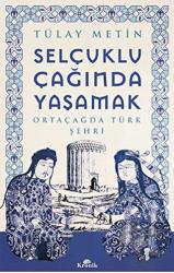 Selçuklu Çağında Yaşamak