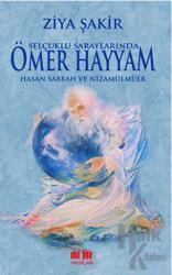 Selçuklu Saraylarında Ömer Hayyam Hasan Sabbah ve Nizamülmülk