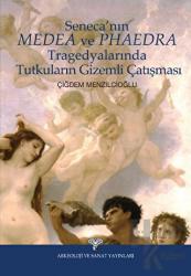 Seneca'nın Medea ve Phaedra Tragedyalarında Tutkuların Gizemli Çatışması