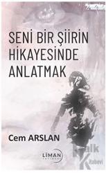 Seni Bir Şiirin Hikayesinde Anlatmak