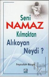 Seni Namaz Kılmaktan Alıkoyan Neydi?