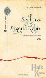 Şerhü’s-Siyeri’l-Kebir - İslam Savaş Hukuku 3