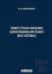 Sermaye Piyasası Hukukunda İçerden Öğrenenlerin Ticareti (Bilgi Suistimali) (Ciltli)