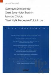 Sermaye Şirketlerinde Sınırlı Sorumluluk İlkesinin İstisnası Olarak Tüzel Kişilik Perdesinin Kaldırılması