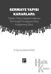 Sermaye Yapısı Kararları: Toplam Talep Dalgalanmalarının Türk İmalat Firmalarının Borç Kullanımına Etkisi