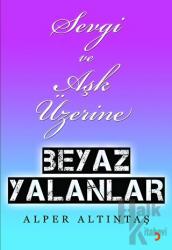 Sevgi ve Aşk Üzerine Beyaz Yalanlar