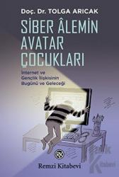 Siber Alemin Avatar Çocukları İnternet ve Gençlik İlişkisinin Bugünü ve Geleceği