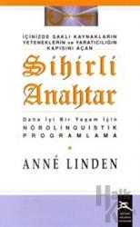 Sihirli Anahtar İçinizde Saklı Kaynakların Yeteneklerin ve Yaratıcılığın Kapısını Açan / Daha İyi Bir Yaşam İçin Nörolinguistik Programlama