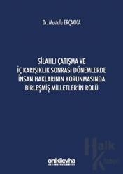 Silahlı Çatışma ve İç Karışıklık Sonrası Dönemlerde İnsan Haklarının Korunmasında Birleşmiş Milletler'in Rolü