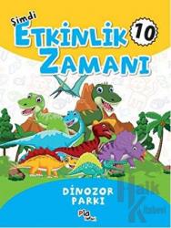 Şimdi Etkinlik Zamanı 10 - Dinazor Parkı Dinozor Parkı