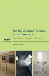 Şimdiki Zamanın Yanında Ya da Karşısında Sanat Üzerine Yorumlar (1987-2014)