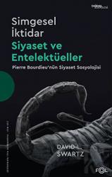 Simgesel İktidar, Siyaset ve Entelektüeller - Pierre Bourdieu’nün Siyaset Sosyolojisi