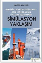 Simülasyon Yaklaşım - Riskli Bir Yatırım Projesi Olarak Gemi Yatırımlarının Finansal Değerlendirilmesi