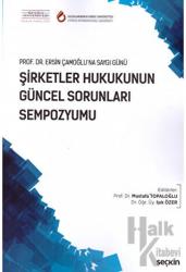 Şirketler Hukukunun Güncel Sorunları Sempozyumu