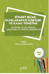 Siyaset Bilimi, Uluslararası İlişkiler ve Kamu Yönetimi Alanında Uluslararası Araştırma ve Değerlendirmeler / Aralık 2023